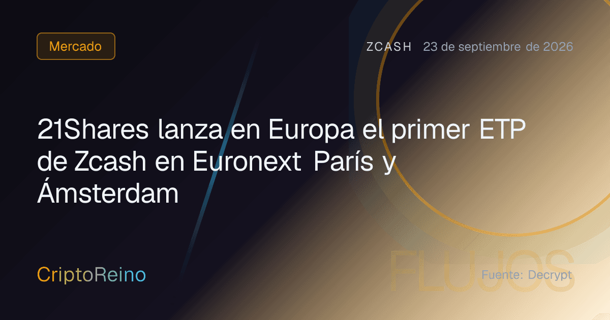21Shares lanza en Europa el primer ETP de Zcash en Euronext París y Ámsterdam