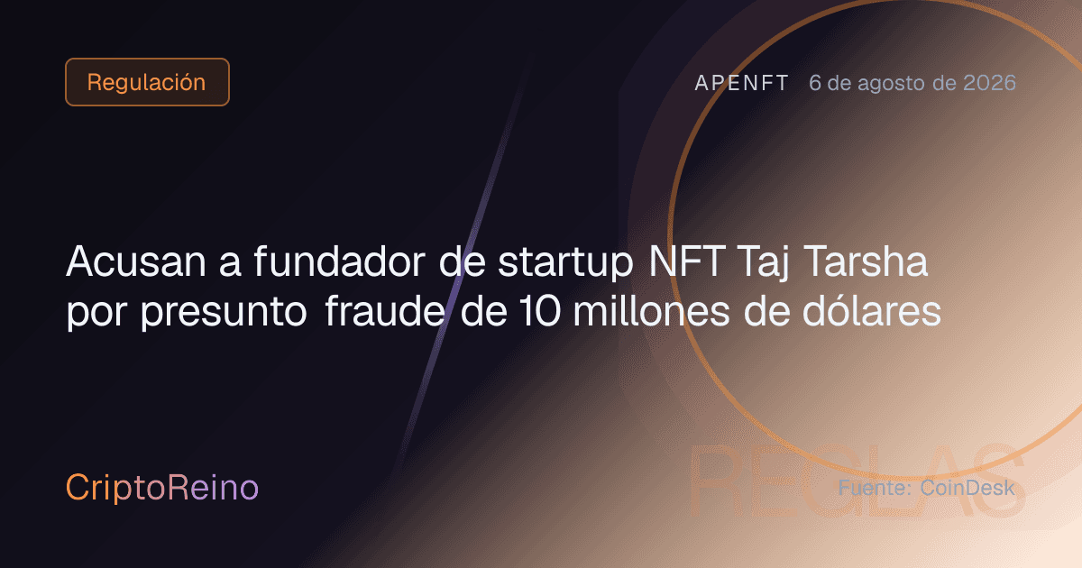 Acusan a fundador de startup NFT Taj Tarsha por presunto fraude de 10 millones de dólares