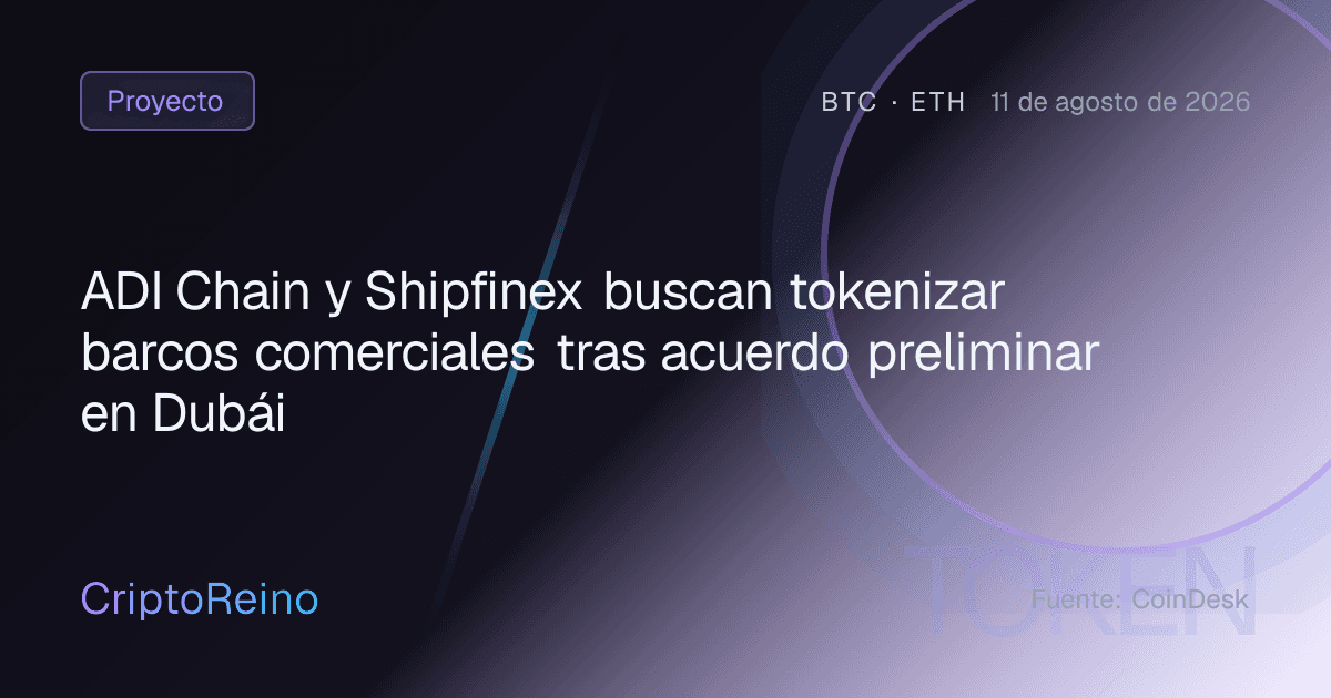 ADI Chain y Shipfinex buscan tokenizar barcos comerciales tras acuerdo preliminar en Dubái