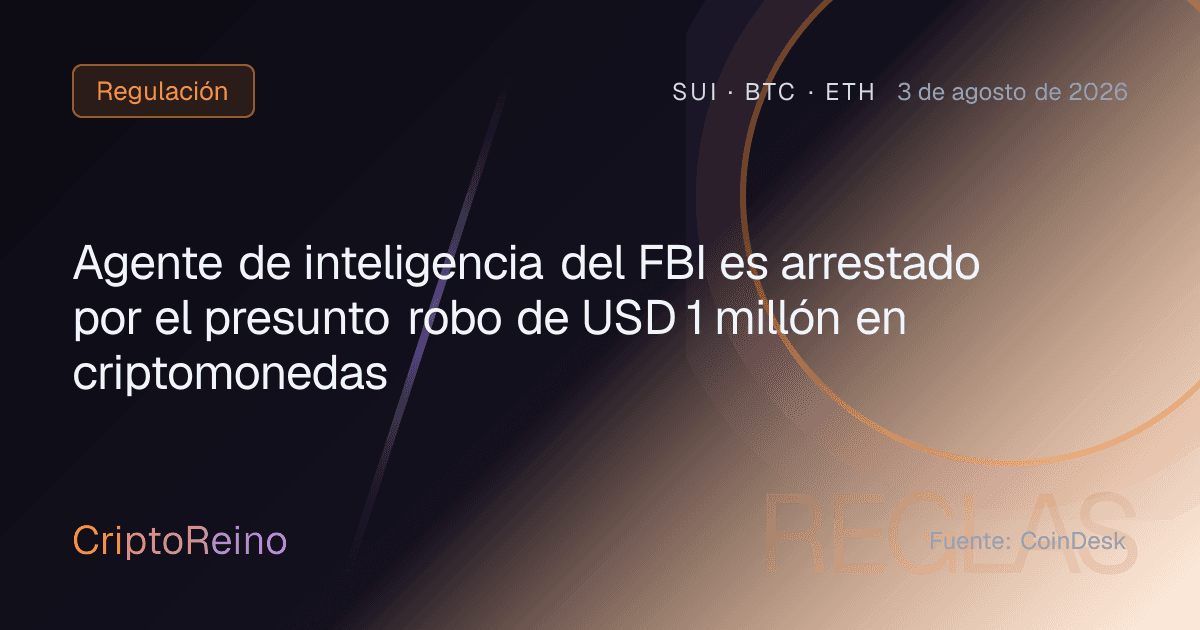 Agente de inteligencia del FBI es arrestado por el presunto robo de USD 1 millón en criptomonedas