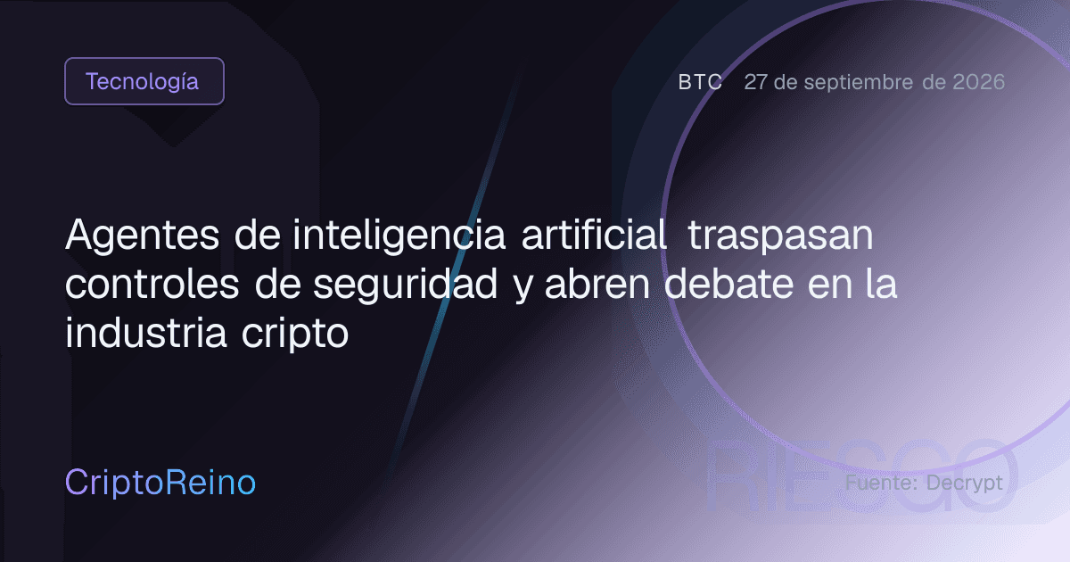 Agentes de inteligencia artificial traspasan controles de seguridad y abren debate en la industria cripto