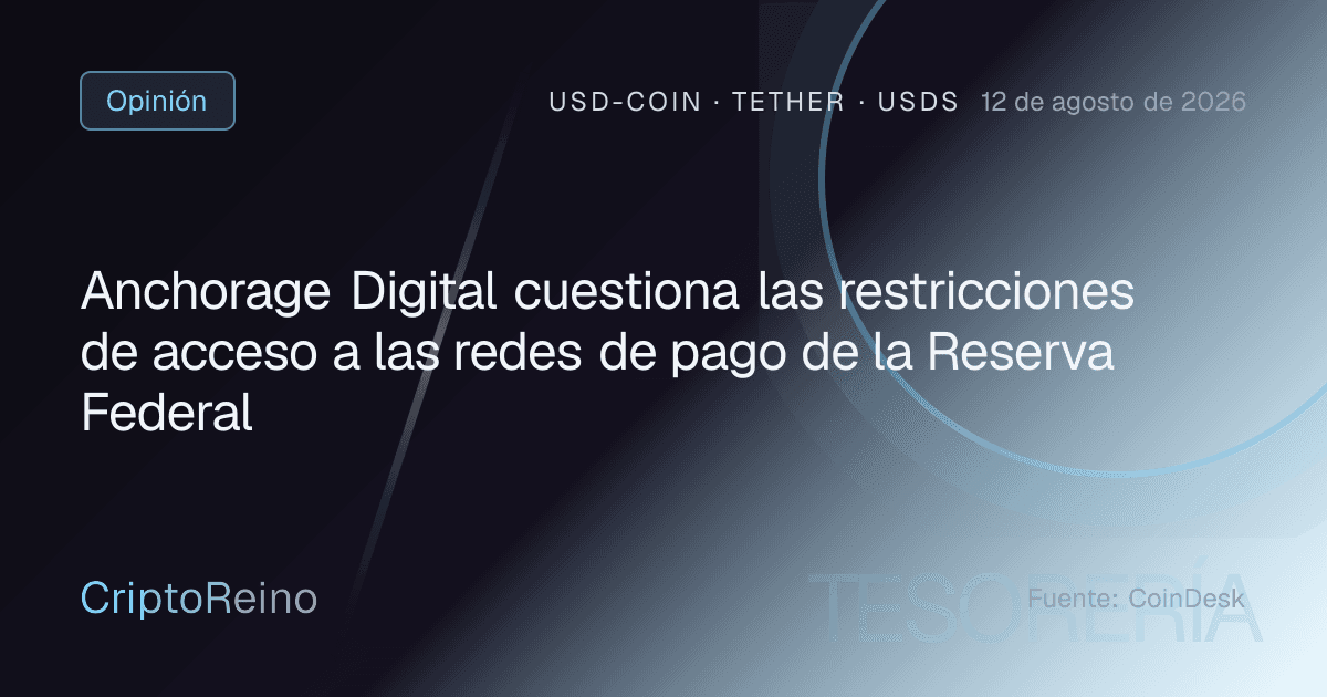 Anchorage Digital cuestiona las restricciones de acceso a las redes de pago de la Reserva Federal