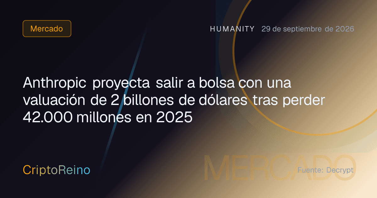 Anthropic proyecta salir a bolsa con una valuación de 2 billones de dólares tras perder 42.000 millones en 2025