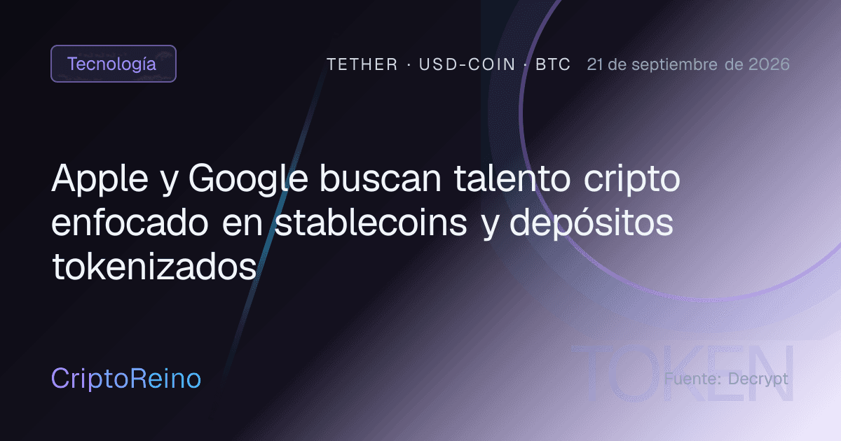 Apple y Google buscan talento cripto enfocado en stablecoins y depósitos tokenizados