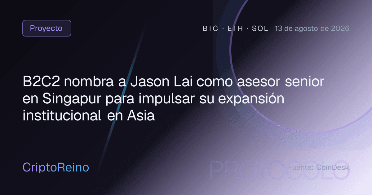 B2C2 nombra a Jason Lai como asesor senior en Singapur para impulsar su expansión institucional en Asia