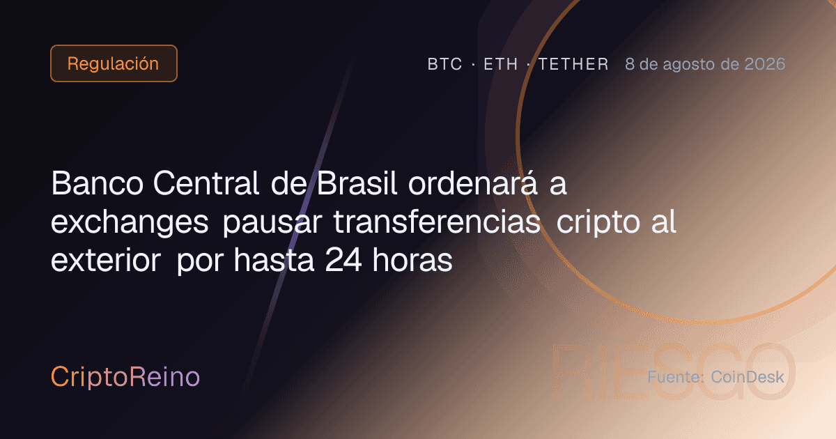 Banco Central de Brasil ordenará a exchanges pausar transferencias cripto al exterior por hasta 24 horas