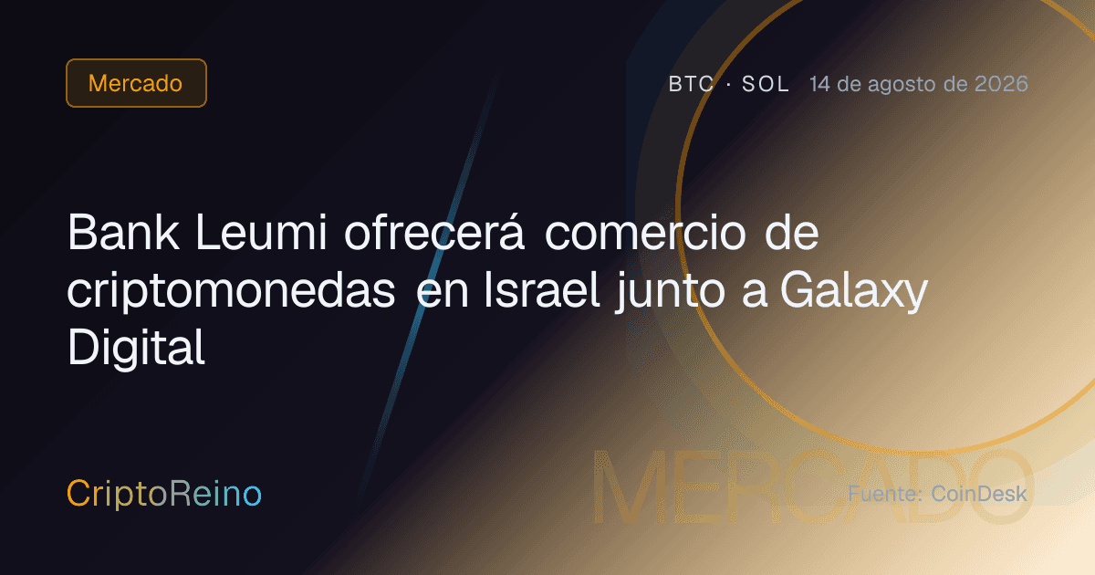 Bank Leumi ofrecerá comercio de criptomonedas en Israel junto a Galaxy Digital