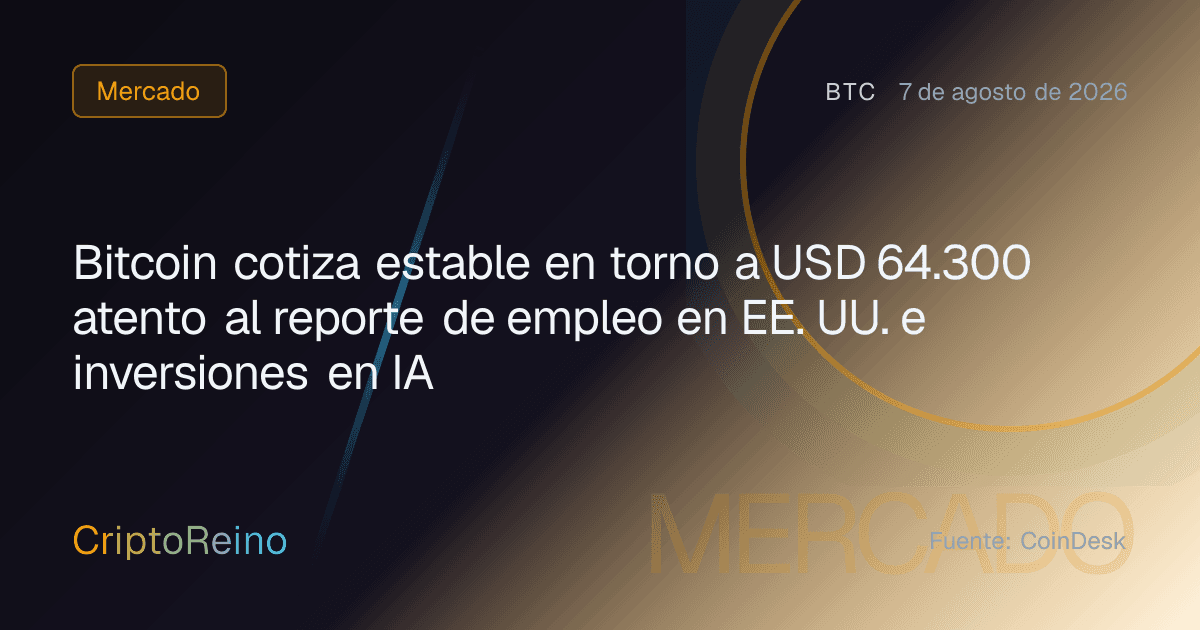 Bitcoin cotiza estable en torno a USD 64.300 atento al reporte de empleo en EE. UU. e inversiones en IA
