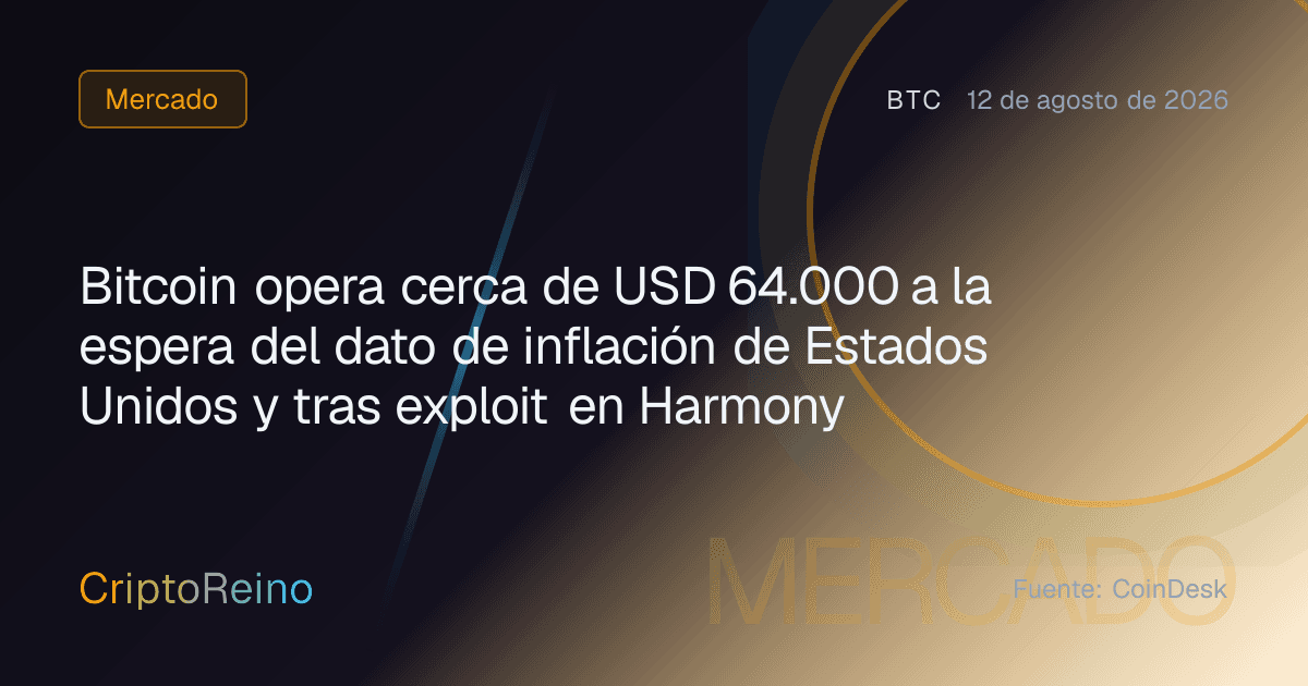 Bitcoin opera cerca de USD 64.000 a la espera del dato de inflación de Estados Unidos y tras exploit en Harmony
