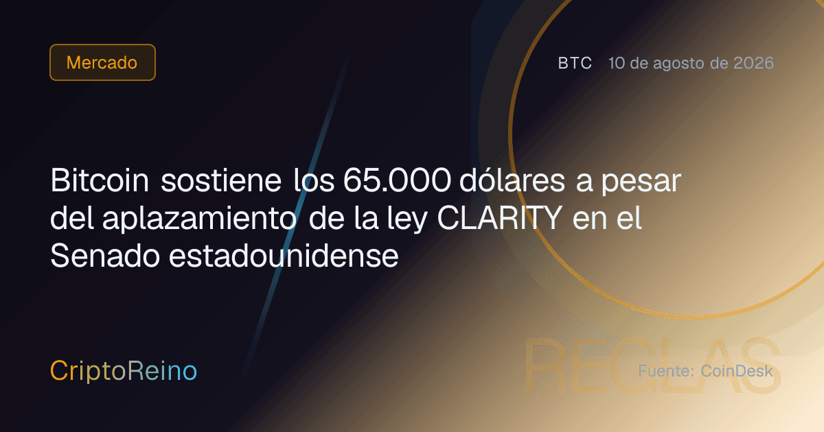 Bitcoin sostiene los 65.000 dólares a pesar del aplazamiento de la ley CLARITY en el Senado estadounidense