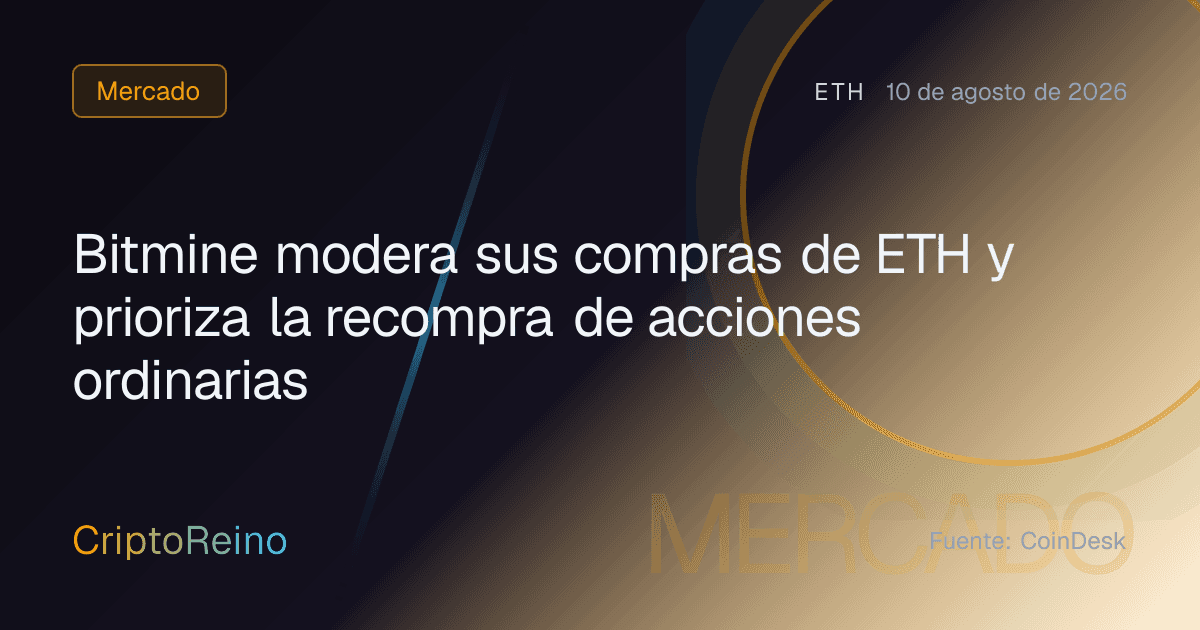 Bitmine modera sus compras de ETH y prioriza la recompra de acciones ordinarias