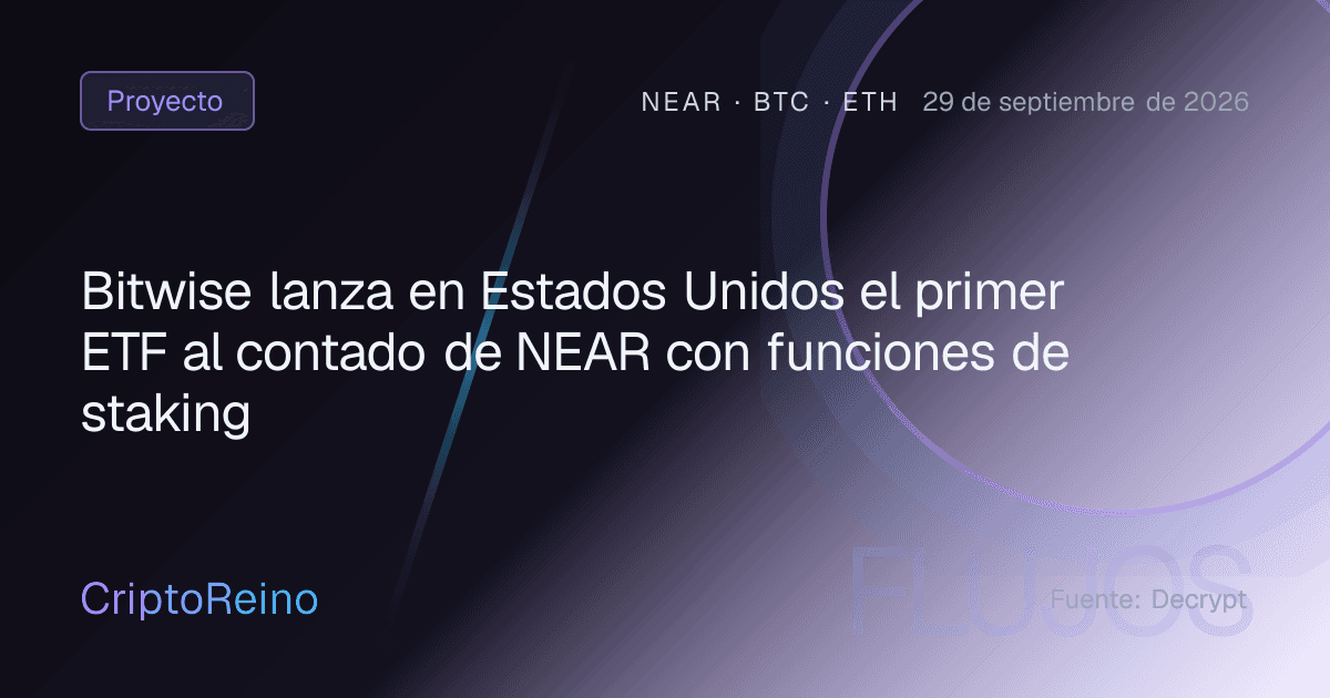 Bitwise lanza en Estados Unidos el primer ETF al contado de NEAR con funciones de staking