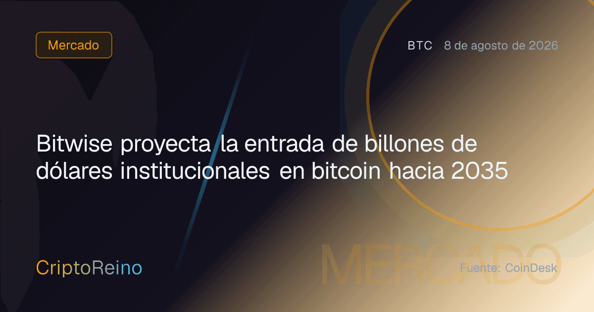 Bitwise proyecta la entrada de billones de dólares institucionales en bitcoin hacia 2035
