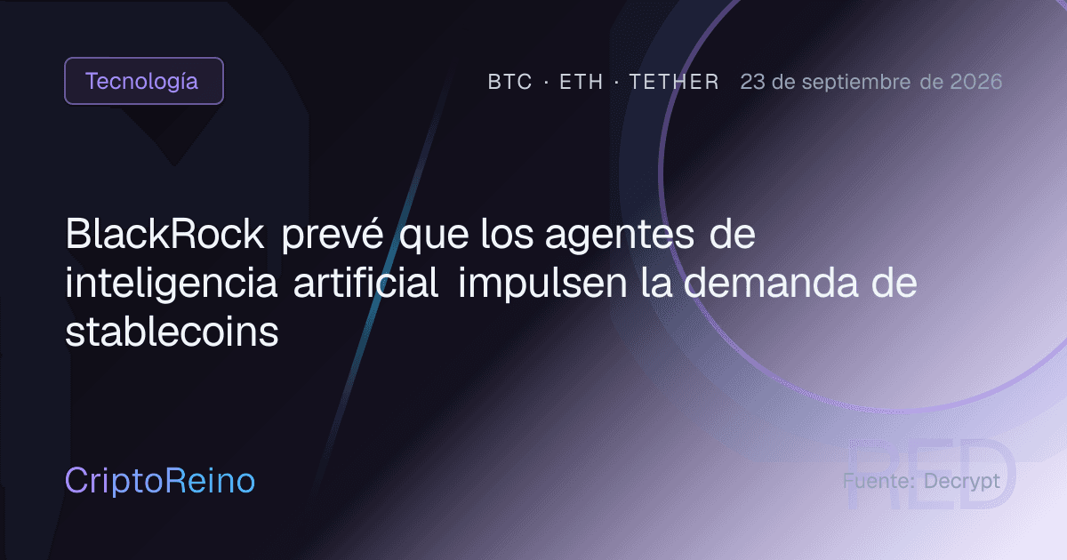 BlackRock prevé que los agentes de inteligencia artificial impulsen la demanda de stablecoins