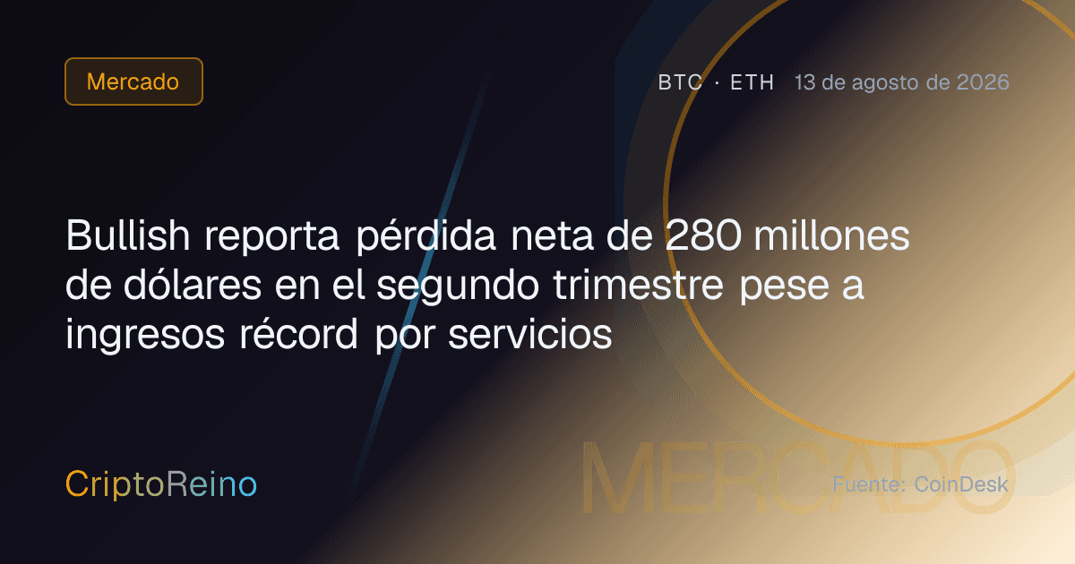 Bullish reporta pérdida neta de 280 millones de dólares en el segundo trimestre pese a ingresos récord por servicios