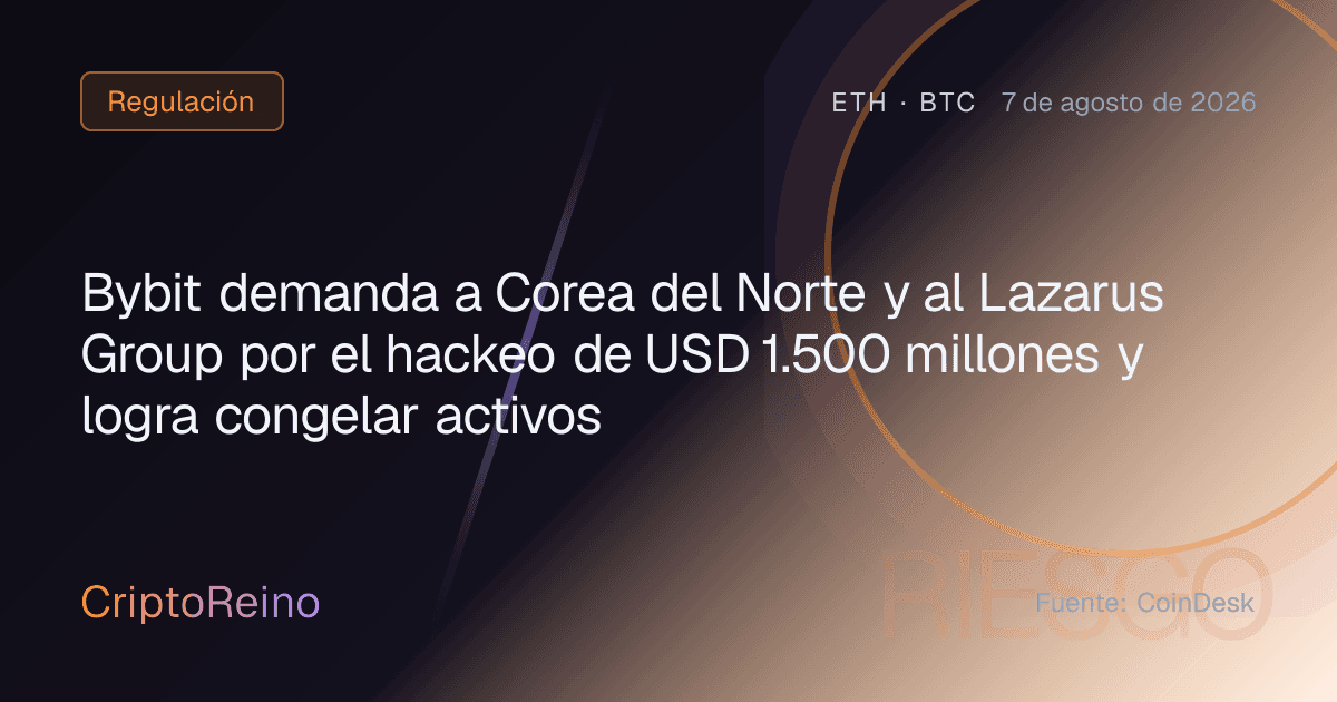 Bybit demanda a Corea del Norte y al Lazarus Group por el hackeo de USD 1.500 millones y logra congelar activos