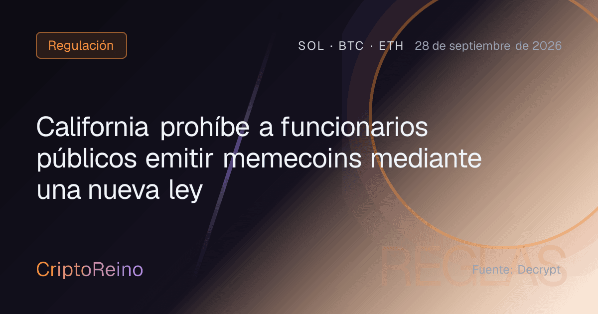 California prohíbe a funcionarios públicos emitir memecoins mediante una nueva ley