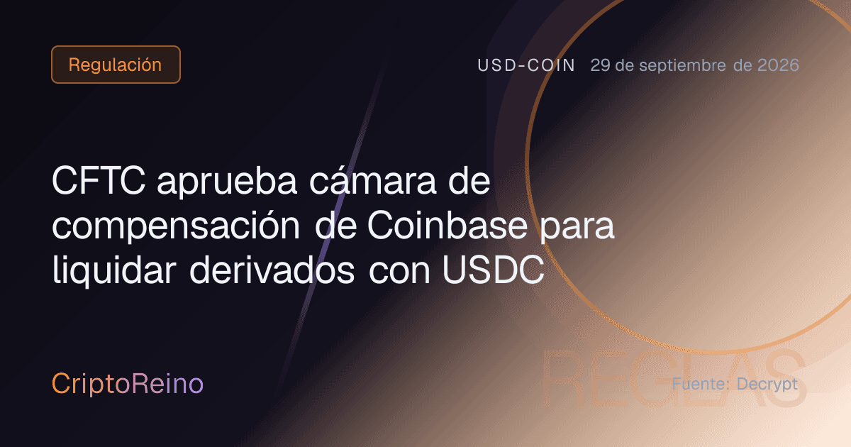 CFTC aprueba cámara de compensación de Coinbase para liquidar derivados con USDC