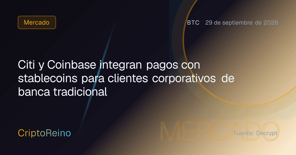 Citi y Coinbase integran pagos con stablecoins para clientes corporativos de banca tradicional