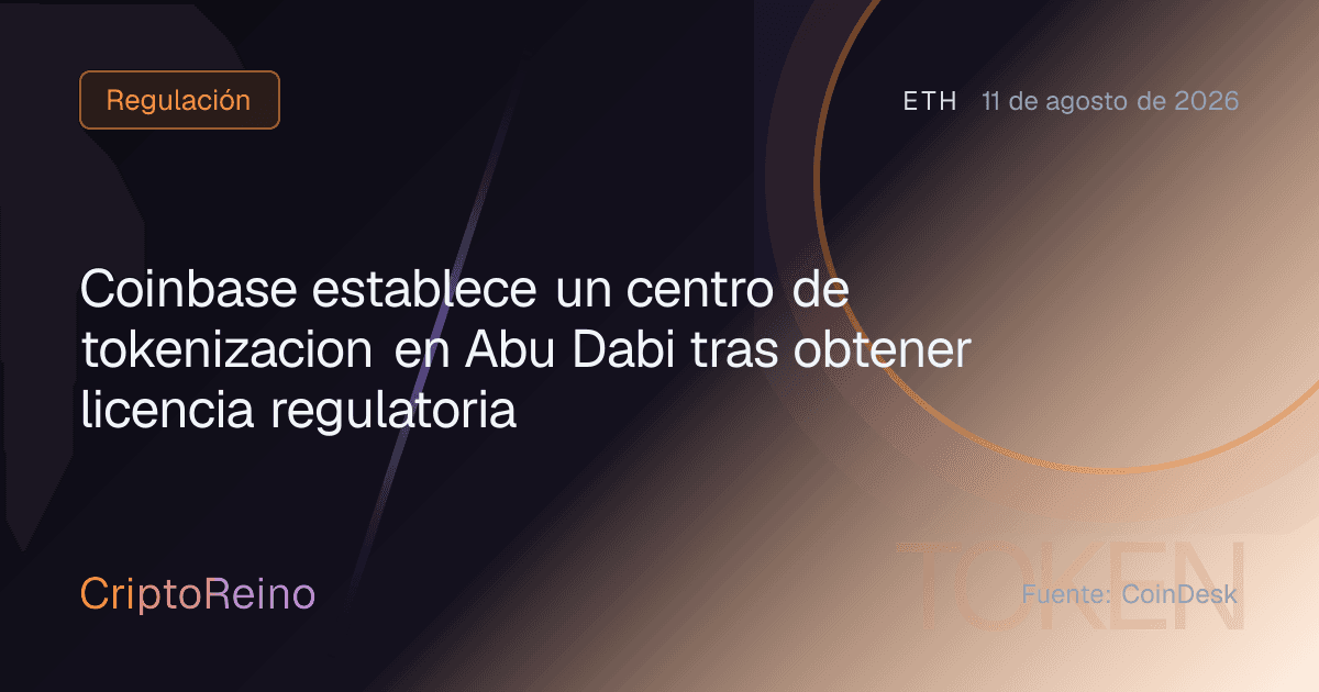 Coinbase establece un centro de tokenizacion en Abu Dabi tras obtener licencia regulatoria