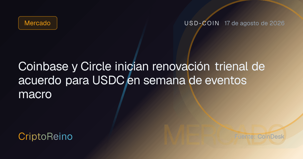 Coinbase y Circle inician renovación trienal de acuerdo para USDC en semana de eventos macro