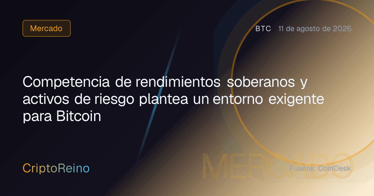 Competencia de rendimientos soberanos y activos de riesgo plantea un entorno exigente para Bitcoin