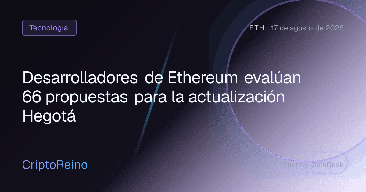 Desarrolladores de Ethereum evalúan 66 propuestas para la actualización Hegotá