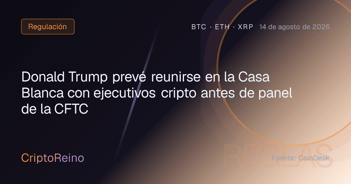 Donald Trump prevé reunirse en la Casa Blanca con ejecutivos cripto antes de panel de la CFTC