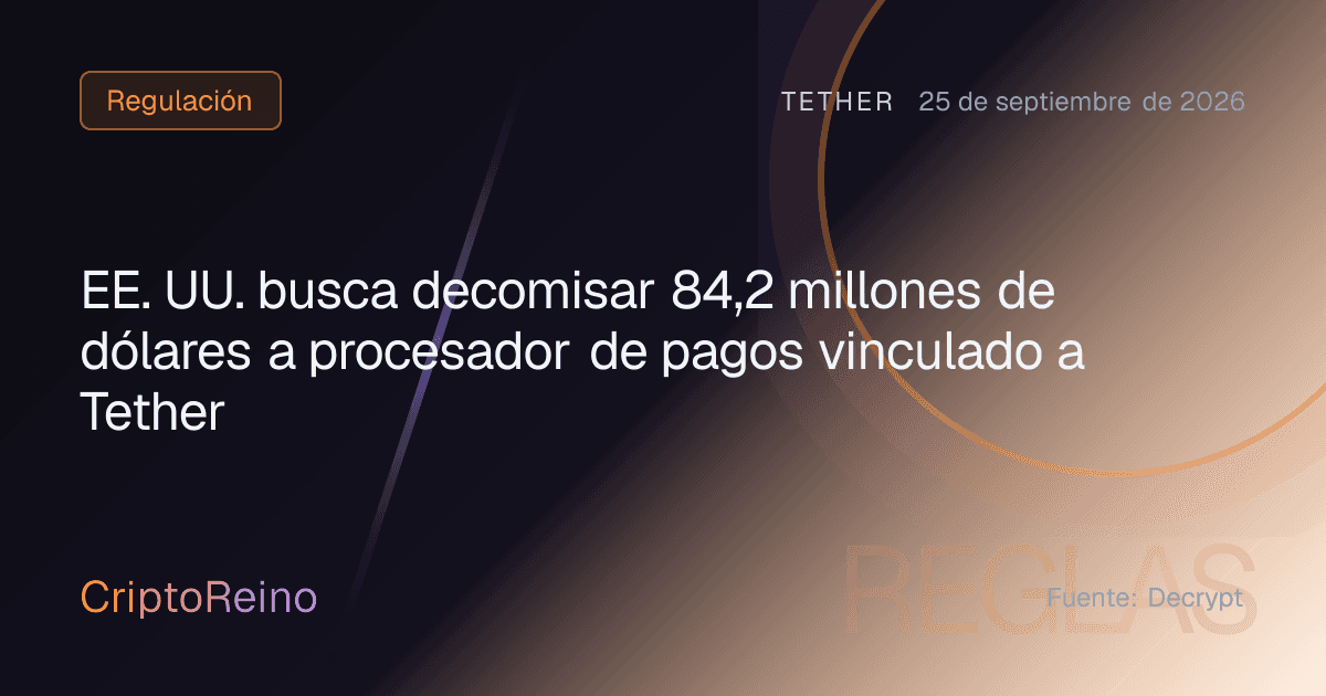 EE. UU. busca decomisar 84,2 millones de dólares a procesador de pagos vinculado a Tether
