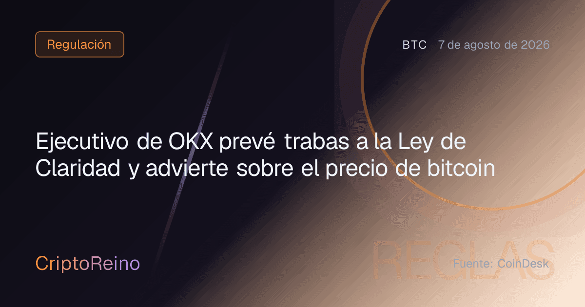 Ejecutivo de OKX prevé trabas a la Ley de Claridad y advierte sobre el precio de bitcoin