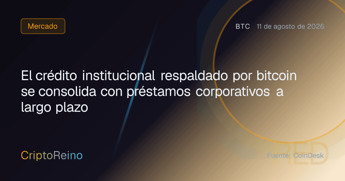 El crédito institucional respaldado por bitcoin se consolida con préstamos corporativos a largo plazo