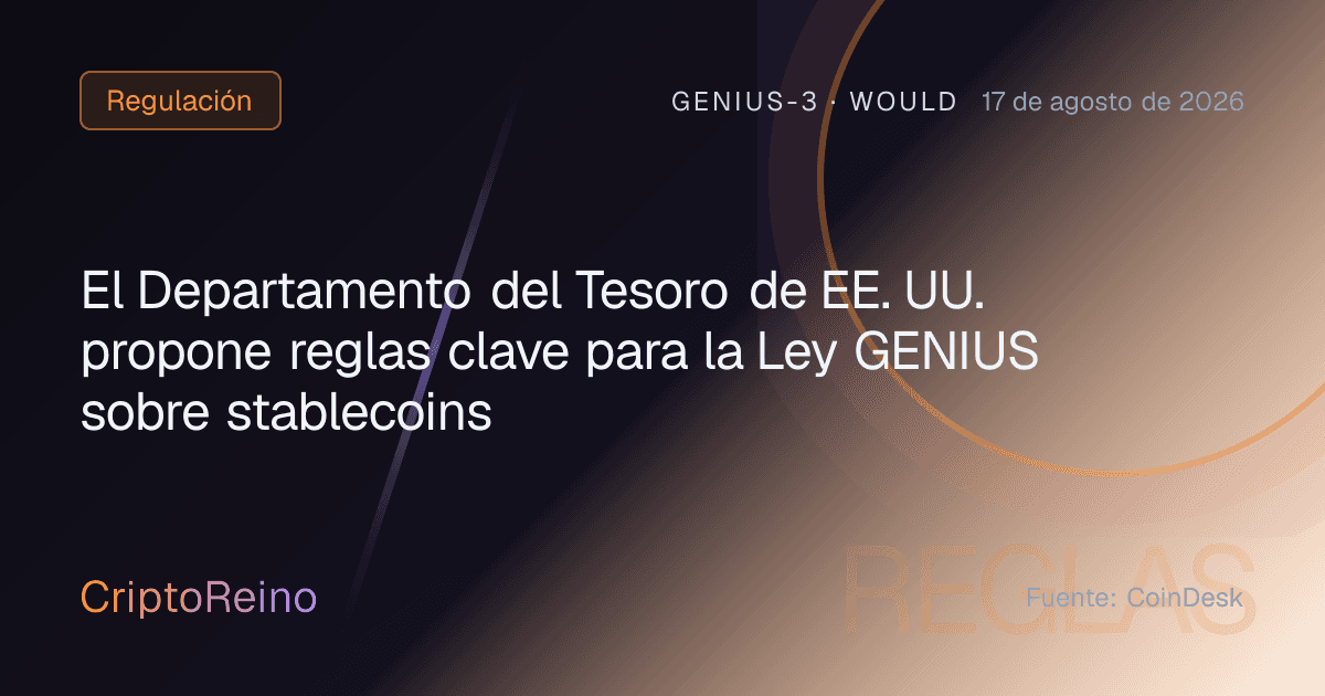El Departamento del Tesoro de EE. UU. propone reglas clave para la Ley GENIUS sobre stablecoins