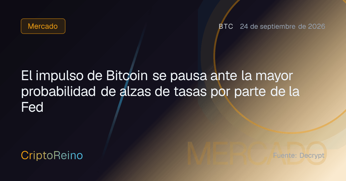 El impulso de Bitcoin se pausa ante la mayor probabilidad de alzas de tasas por parte de la Fed