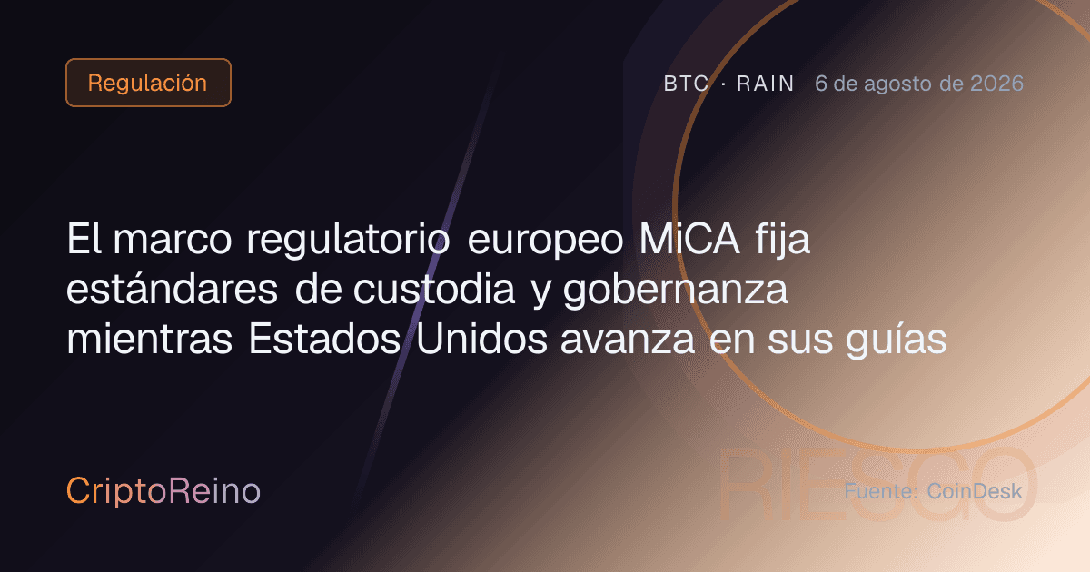 El marco regulatorio europeo MiCA fija estándares de custodia y gobernanza mientras Estados Unidos avanza en sus guías