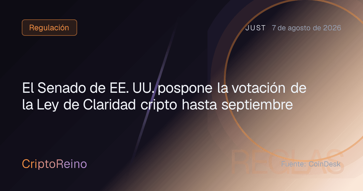 El Senado de EE. UU. pospone la votación de la Ley de Claridad cripto hasta septiembre