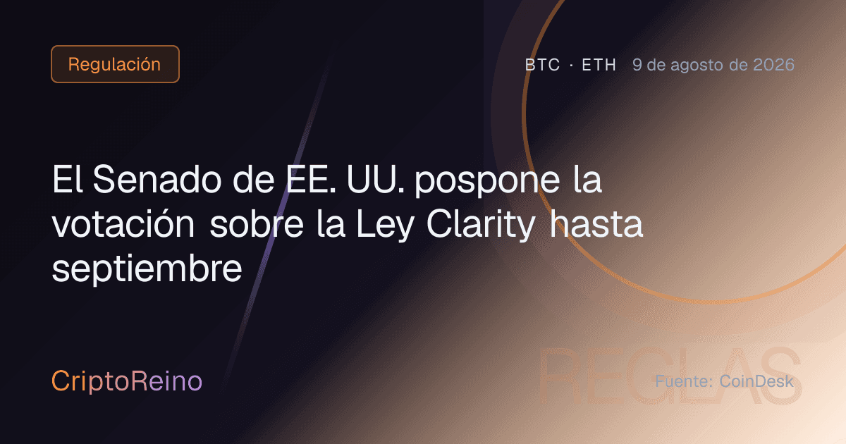 El Senado de EE. UU. pospone la votación sobre la Ley Clarity hasta septiembre