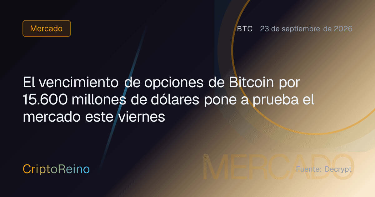 El vencimiento de opciones de Bitcoin por 15.600 millones de dólares pone a prueba el mercado este viernes