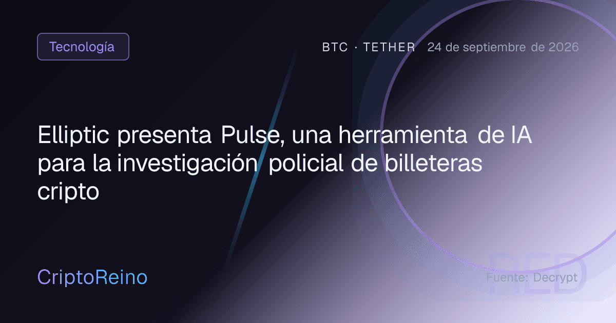 Elliptic presenta Pulse, una herramienta de IA para la investigación policial de billeteras cripto