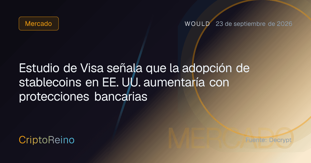 Estudio de Visa señala que la adopción de stablecoins en EE. UU. aumentaría con protecciones bancarias