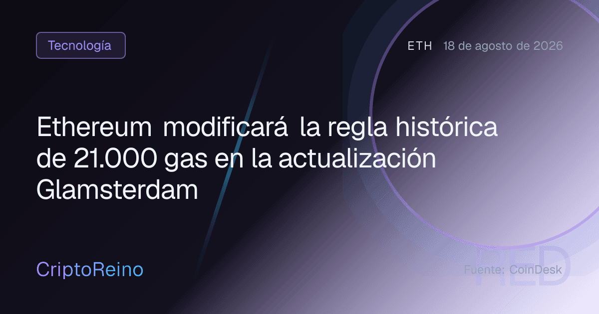 Ethereum modificará la regla histórica de 21.000 gas en la actualización Glamsterdam