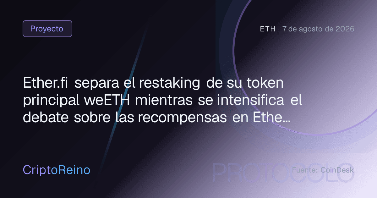 Ether.fi separa el restaking de su token principal weETH mientras se intensifica el debate sobre las recompensas en Ethereum