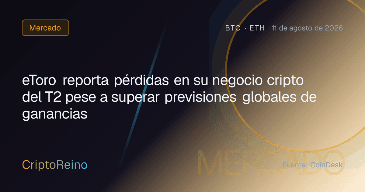 eToro reporta pérdidas en su negocio cripto del T2 pese a superar previsiones globales de ganancias