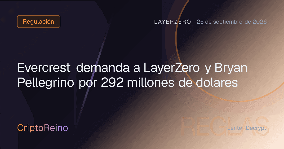 Evercrest demanda a LayerZero y Bryan Pellegrino por 292 millones de dolares