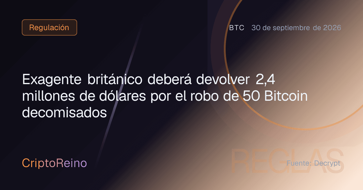Exagente británico deberá devolver 2,4 millones de dólares por el robo de 50 Bitcoin decomisados