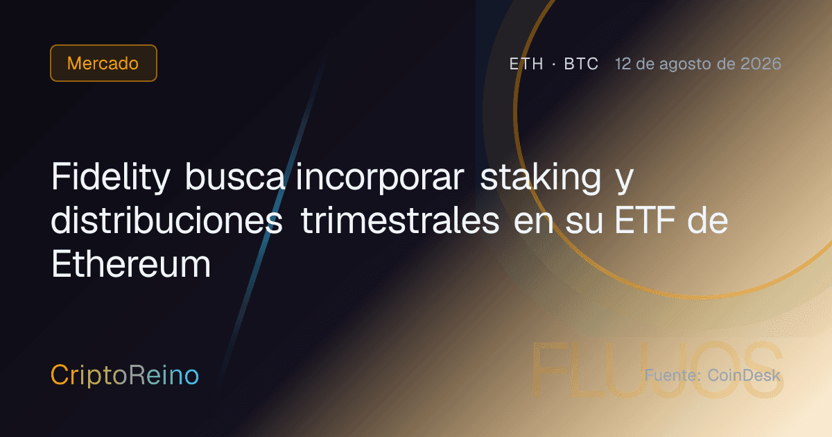 Fidelity busca incorporar staking y distribuciones trimestrales en su ETF de Ethereum