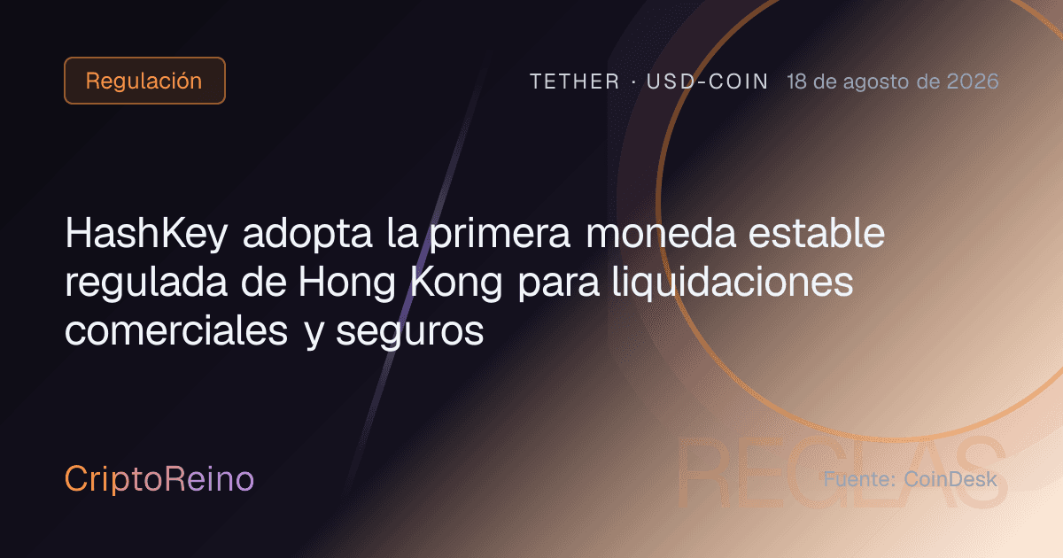 HashKey adopta la primera moneda estable regulada de Hong Kong para liquidaciones comerciales y seguros