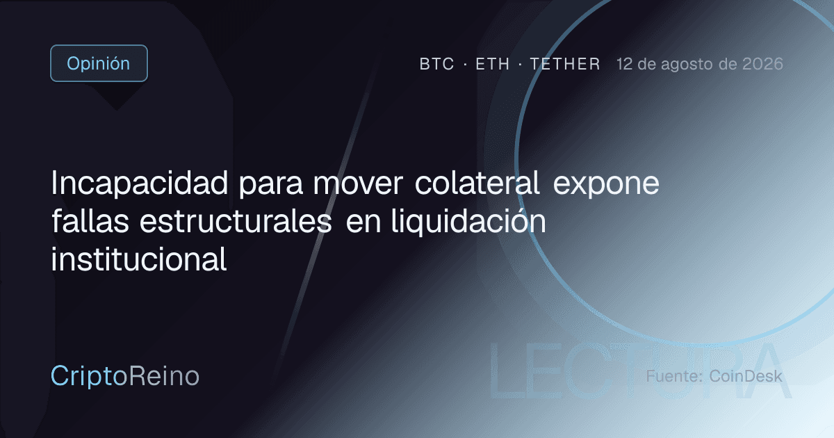 Incapacidad para mover colateral expone fallas estructurales en liquidación institucional