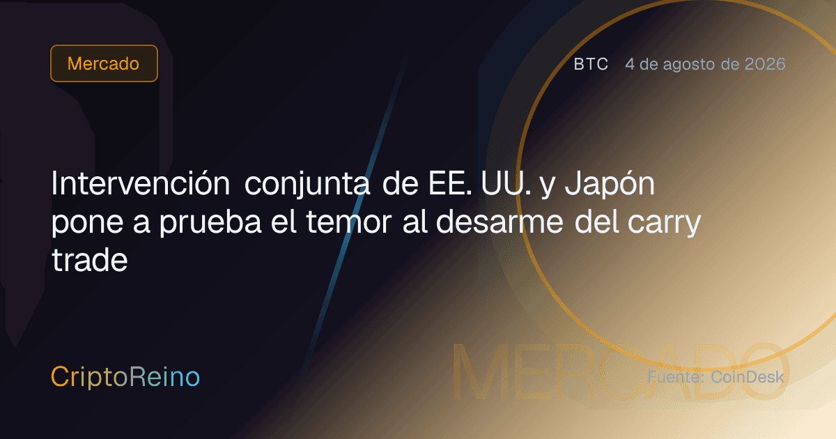 Intervención conjunta de EE. UU. y Japón pone a prueba el temor al desarme del carry trade