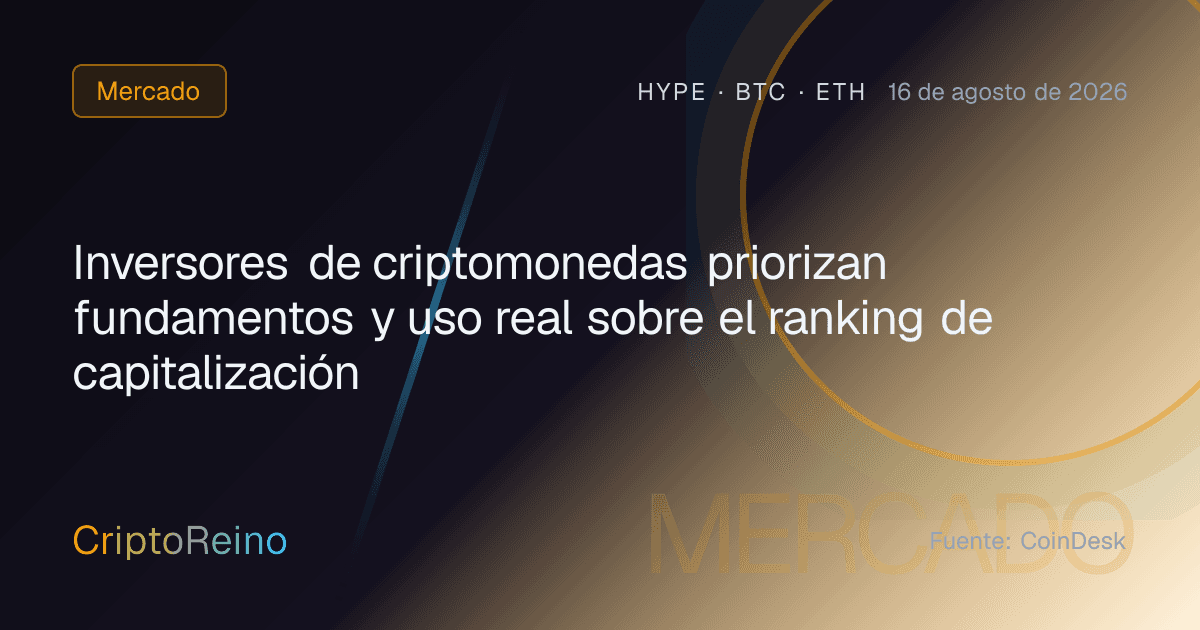 Inversores de criptomonedas priorizan fundamentos y uso real sobre el ranking de capitalización