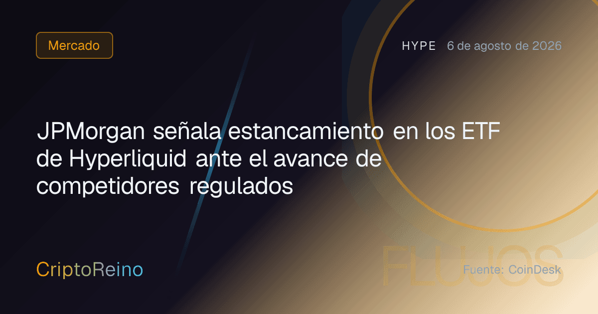 JPMorgan señala estancamiento en los ETF de Hyperliquid ante el avance de competidores regulados
